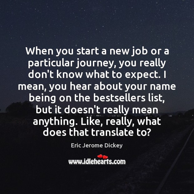 When you start a new job or a particular journey, you really Eric Jerome Dickey Picture Quote