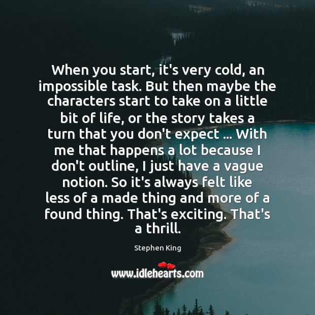 When you start, it’s very cold, an impossible task. But then maybe Stephen King Picture Quote