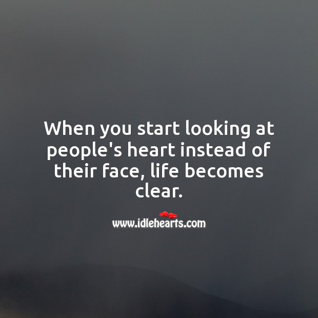 When you start looking at people’s heart instead of their face, life becomes clear. People Quotes Image