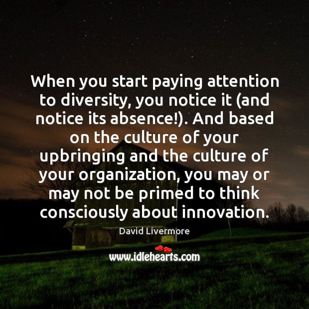 When you start paying attention to diversity, you notice it (and notice David Livermore Picture Quote