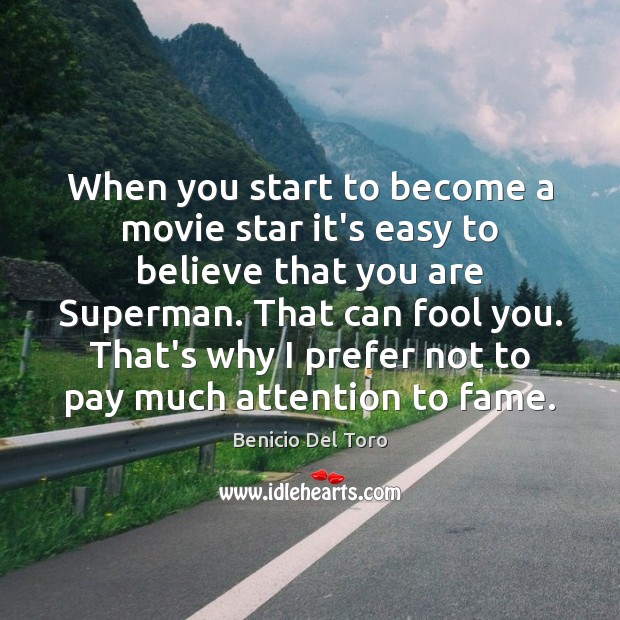 When you start to become a movie star it’s easy to believe Benicio Del Toro Picture Quote