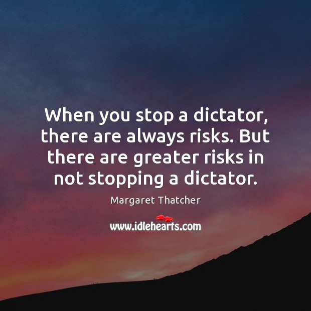 When you stop a dictator, there are always risks. But there are Image