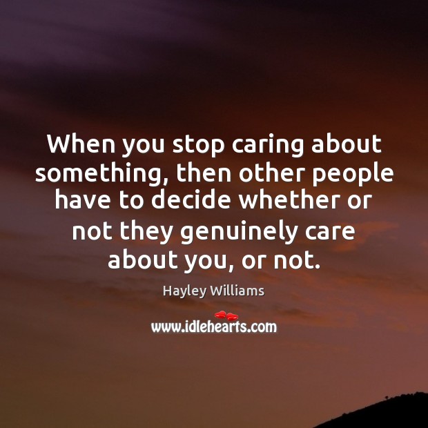When you stop caring about something, then other people have to decide Care Quotes Image