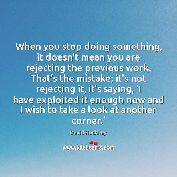 When you stop doing something, it doesn’t mean you are rejecting the Image
