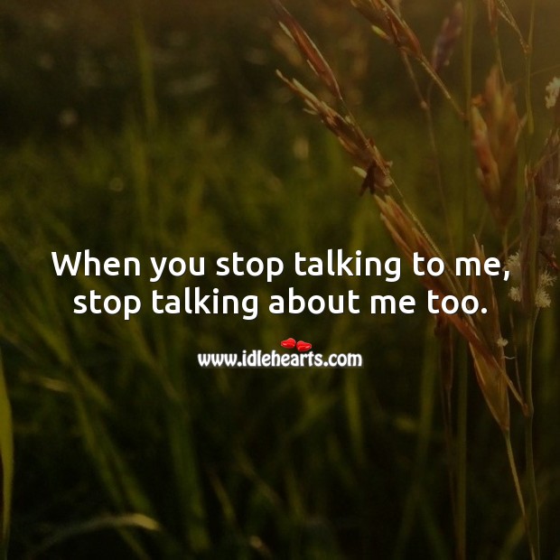 When you stop talking to me, stop talking about me too. Hard Hitting Quotes Image