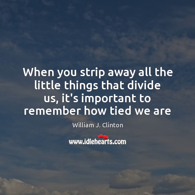 When you strip away all the little things that divide us, it’s Image