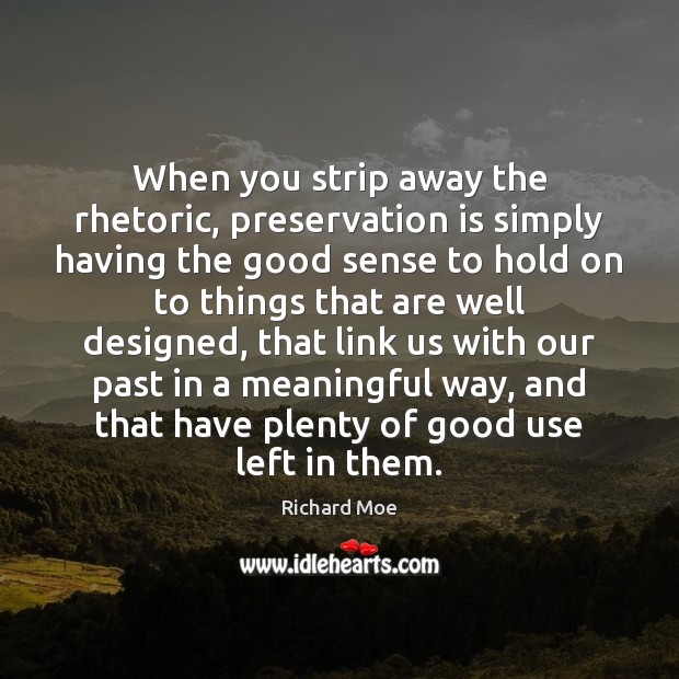 When you strip away the rhetoric, preservation is simply having the good Image