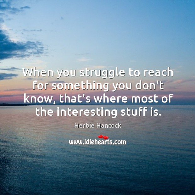 When you struggle to reach for something you don’t know, that’s where Image