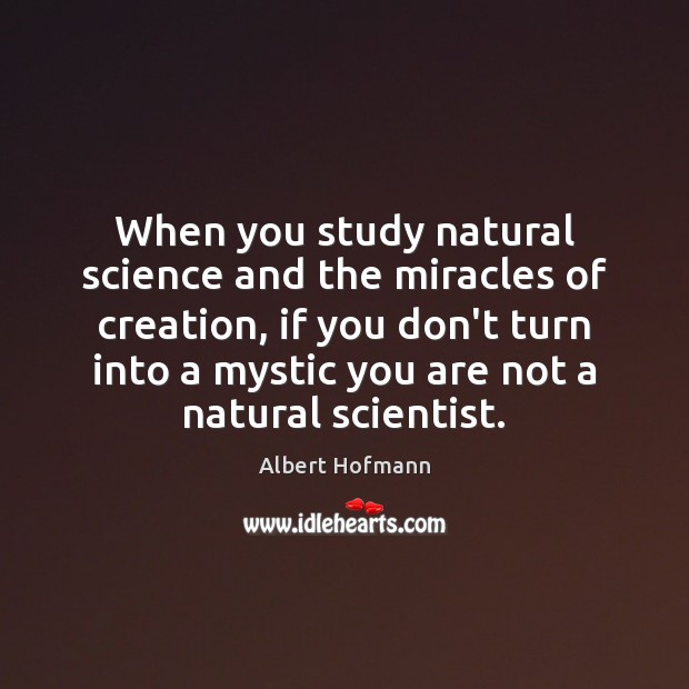 When you study natural science and the miracles of creation, if you Image
