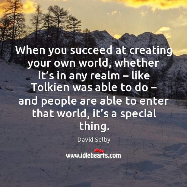 When you succeed at creating your own world David Selby Picture Quote