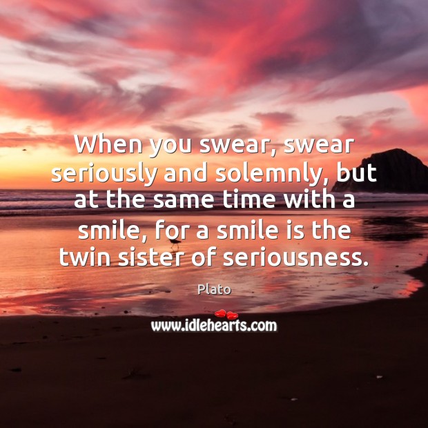 When you swear, swear seriously and solemnly, but at the same time Smile Quotes Image