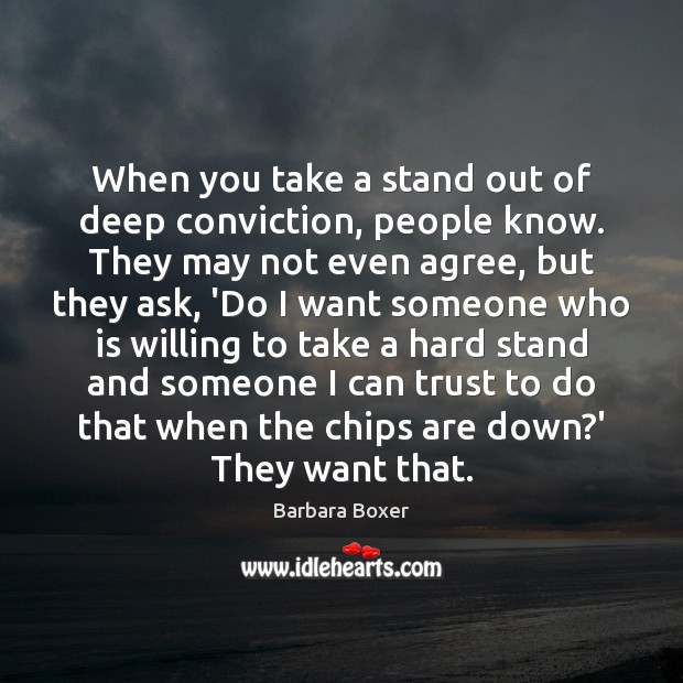 When you take a stand out of deep conviction, people know. They Image