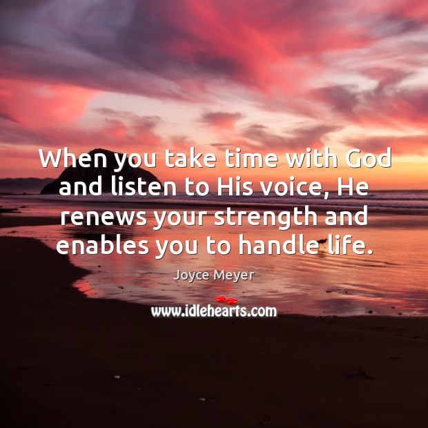 When you take time with God and listen to His voice, He Joyce Meyer Picture Quote