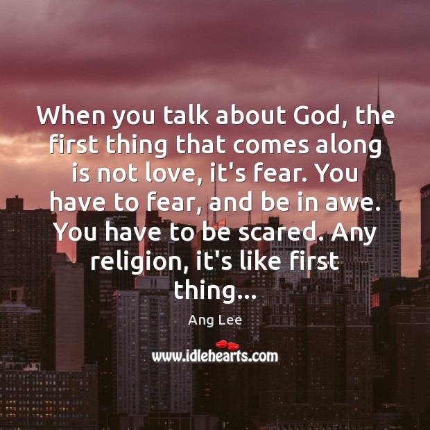 When you talk about God, the first thing that comes along is Ang Lee Picture Quote