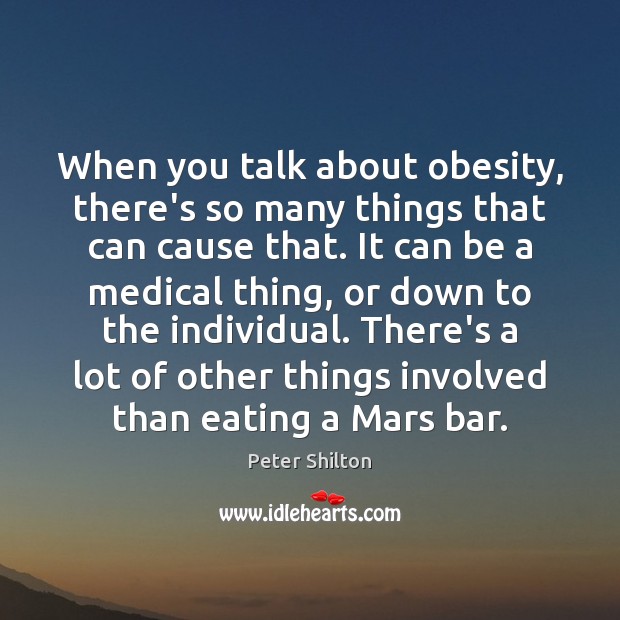When you talk about obesity, there’s so many things that can cause Peter Shilton Picture Quote