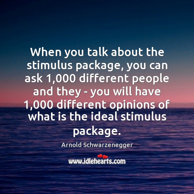 When you talk about the stimulus package, you can ask 1,000 different people Image