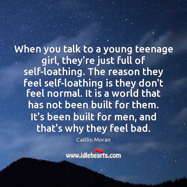 When you talk to a young teenage girl, they’re just full of Caitlin Moran Picture Quote