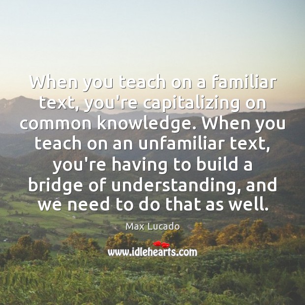 When you teach on a familiar text, you’re capitalizing on common knowledge. 
