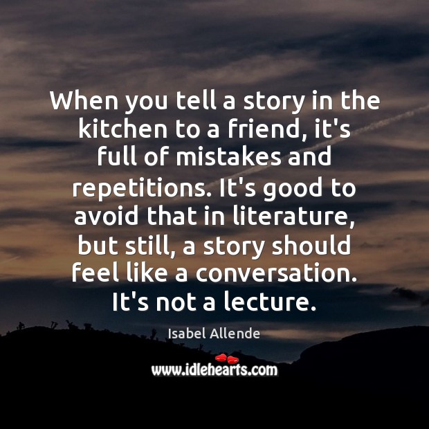 When you tell a story in the kitchen to a friend, it’s Isabel Allende Picture Quote