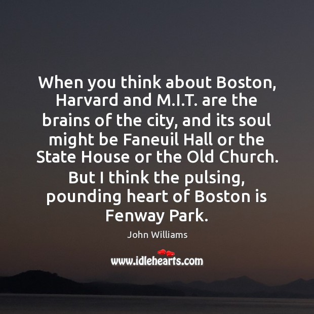 When you think about Boston, Harvard and M.I.T. are the John Williams Picture Quote