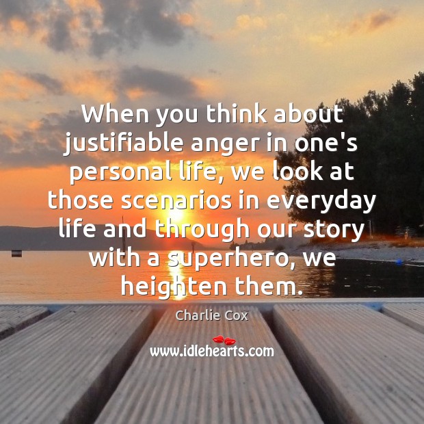 When you think about justifiable anger in one’s personal life, we look Charlie Cox Picture Quote