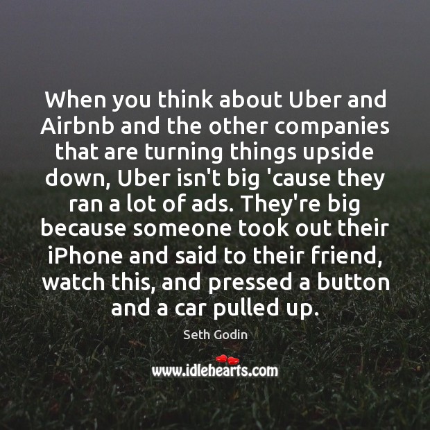 When you think about Uber and Airbnb and the other companies that Seth Godin Picture Quote