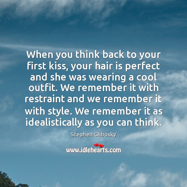 When you think back to your first kiss, your hair is perfect Stephen Chbosky Picture Quote