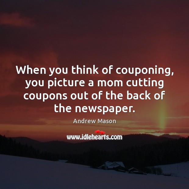 When you think of couponing, you picture a mom cutting coupons out Image