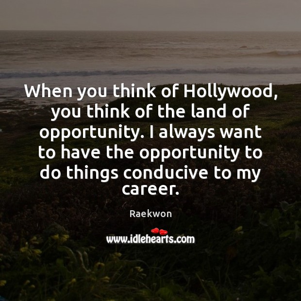 When you think of Hollywood, you think of the land of opportunity. Raekwon Picture Quote