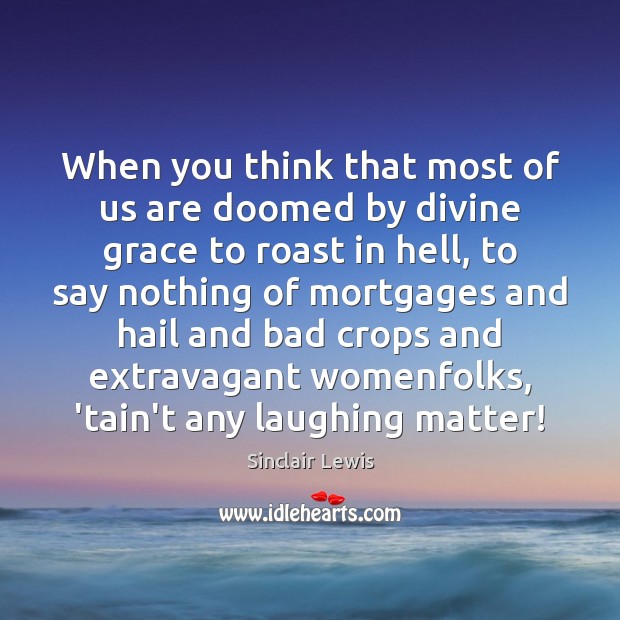 When you think that most of us are doomed by divine grace Sinclair Lewis Picture Quote