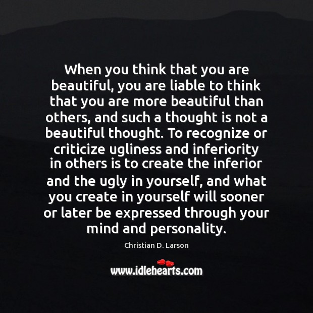 When you think that you are beautiful, you are liable to think Christian D. Larson Picture Quote