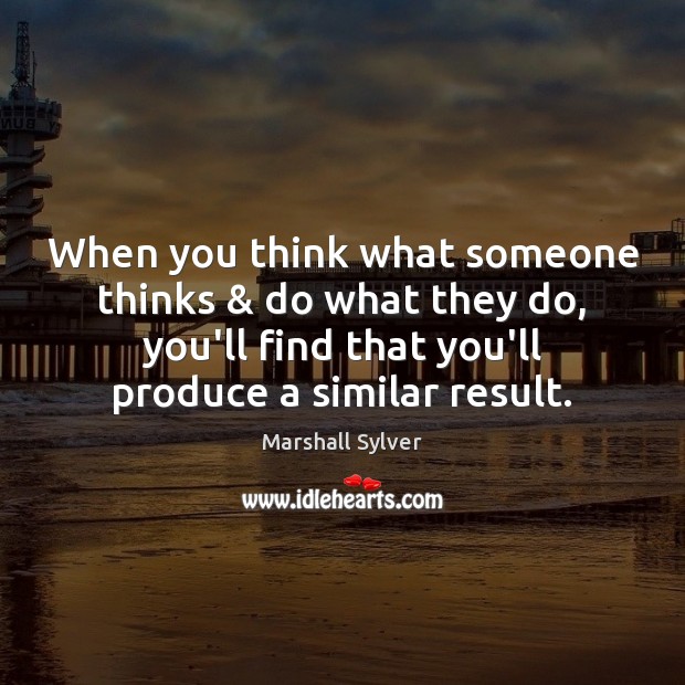When you think what someone thinks & do what they do, you’ll find Image