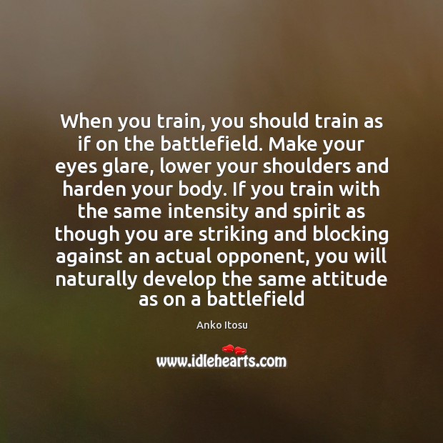 When you train, you should train as if on the battlefield. Make Image
