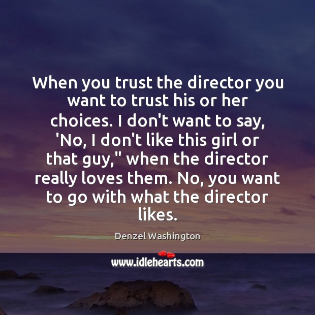 When you trust the director you want to trust his or her Denzel Washington Picture Quote