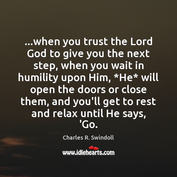…when you trust the Lord God to give you the next step, Charles R. Swindoll Picture Quote