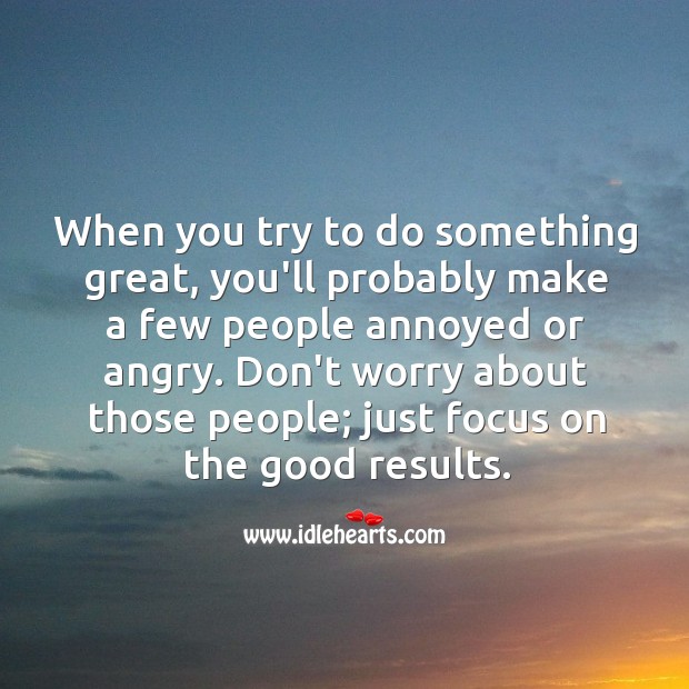 When you try to do something great, you’ll probably make a few people annoyed or angry. Motivational Quotes Image