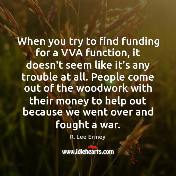 When you try to find funding for a VVA function, it doesn’t R. Lee Ermey Picture Quote