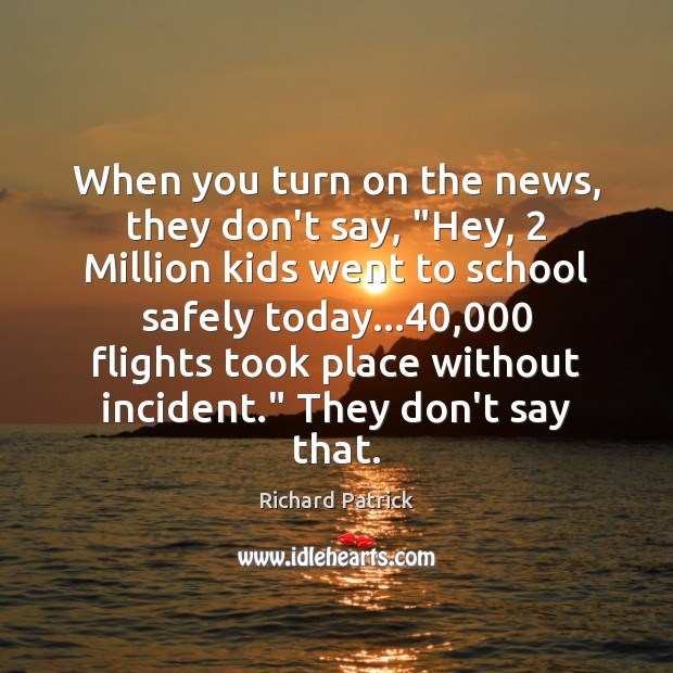 When you turn on the news, they don’t say, “Hey, 2 Million kids School Quotes Image