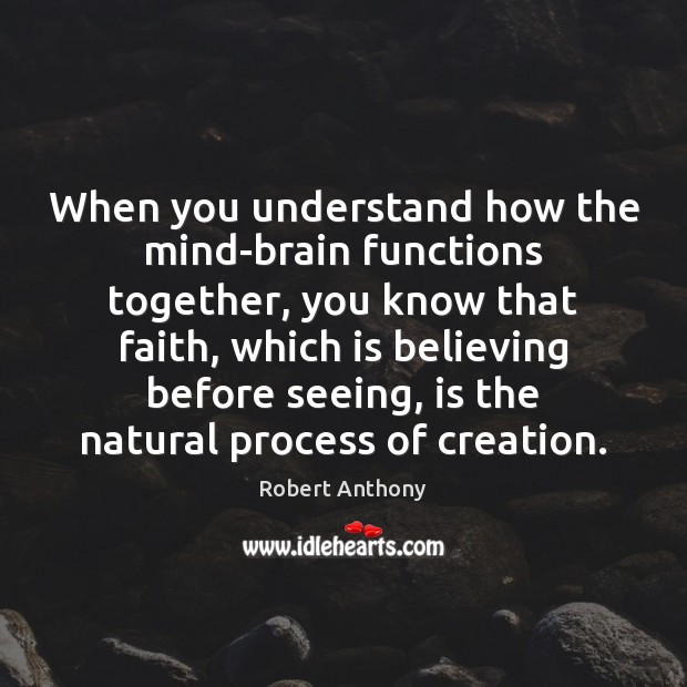When you understand how the mind-brain functions together, you know that faith, Image
