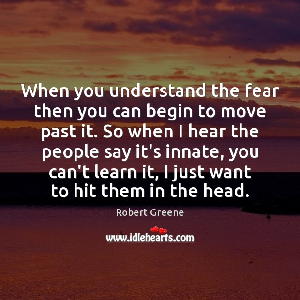 When you understand the fear then you can begin to move past Image