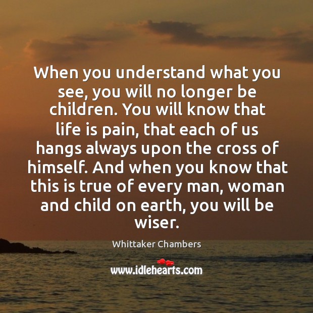 When you understand what you see, you will no longer be children. Image