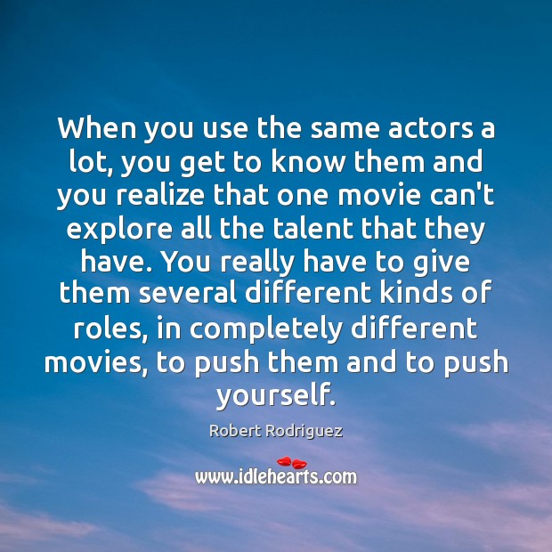 When you use the same actors a lot, you get to know Robert Rodriguez Picture Quote