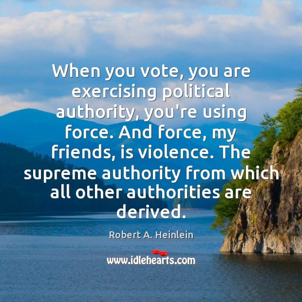 When you vote, you are exercising political authority, you’re using force. And Image