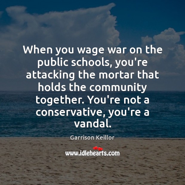 When you wage war on the public schools, you’re attacking the mortar Image