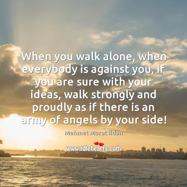 When you walk alone, when everybody is against you, if you are Image