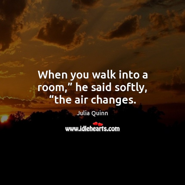 When you walk into a room,” he said softly, “the air changes. Image