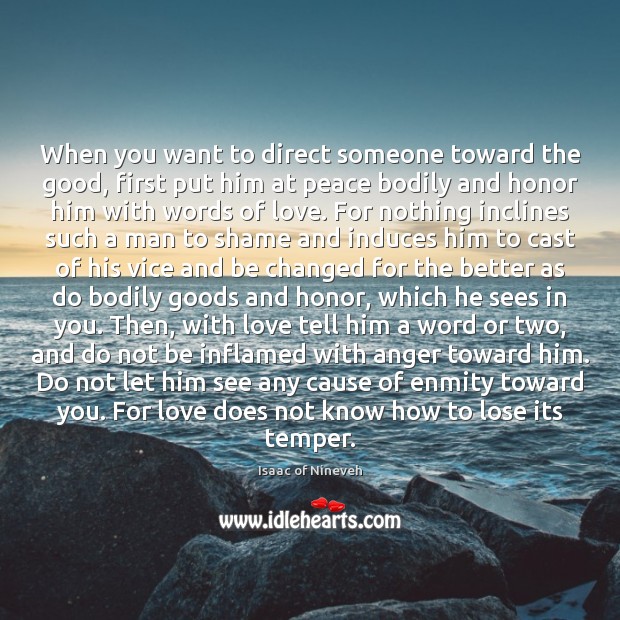 When you want to direct someone toward the good, first put him Isaac of Nineveh Picture Quote