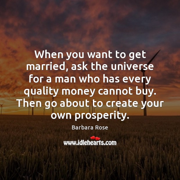 When you want to get married, ask the universe for a man Barbara Rose Picture Quote