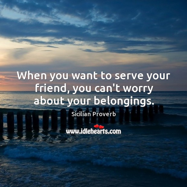 When you want to serve your friend, you can’t worry about your belongings. Image