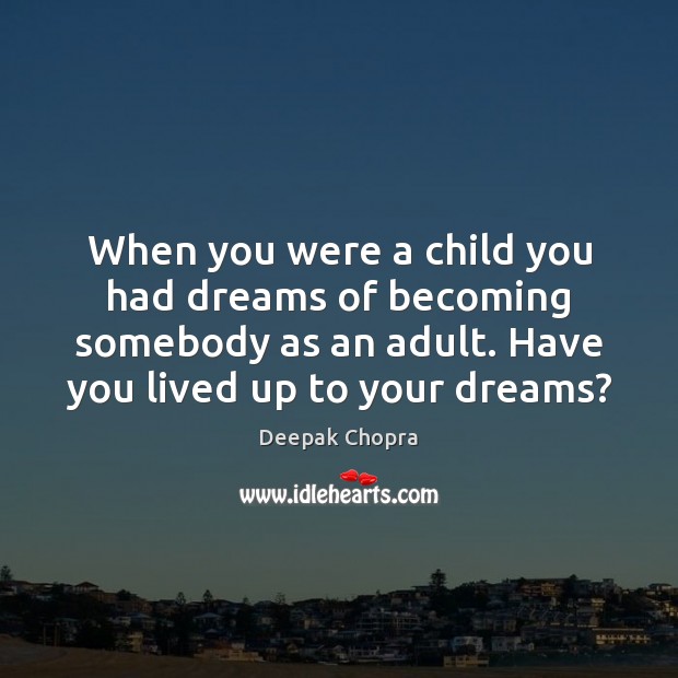 When you were a child you had dreams of becoming somebody as Image
